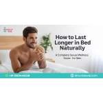 How to Last Longer in Bed Naturally: A Complete Sexual Wellness Guide for Men